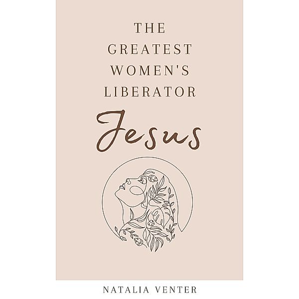 The Greatest Women's Liberator Jesus, Natalia Venter