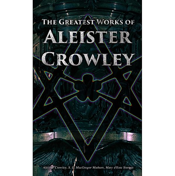 The Greatest Works of Aleister Crowley, Aleister Crowley, S. L. Macgregor Mathers, Mary d'Este Sturges