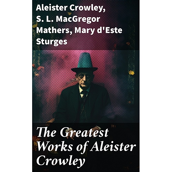 The Greatest Works of Aleister Crowley, Aleister Crowley, S. L. Macgregor Mathers, Mary d'Este Sturges