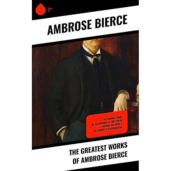 The Greatest Works of Ambrose Bierce, Ambrose Bierce