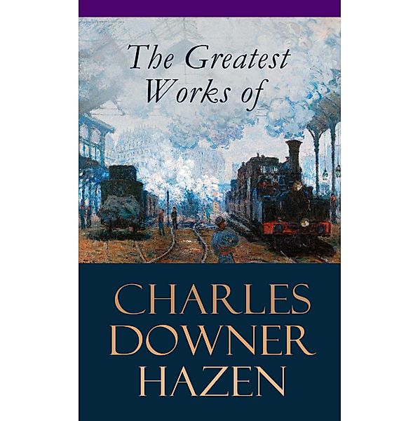 The Greatest Works of Charles Downer Hazen, Charles Downer Hazen