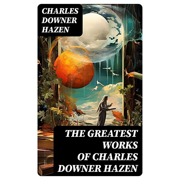 The Greatest Works of Charles Downer Hazen, Charles Downer Hazen