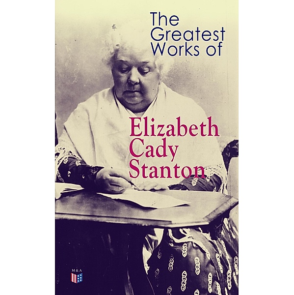 The Greatest Works of Elizabeth Cady Stanton, Elizabeth Cady Stanton