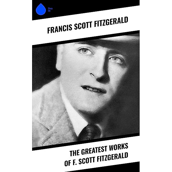 The Greatest Works of F. Scott Fitzgerald, Francis Scott Fitzgerald