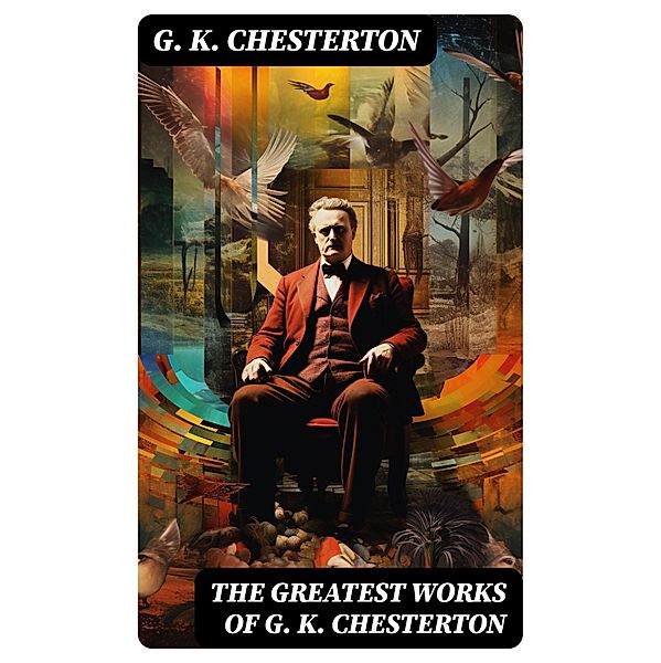 The Greatest Works of G. K. Chesterton, G. K. Chesterton