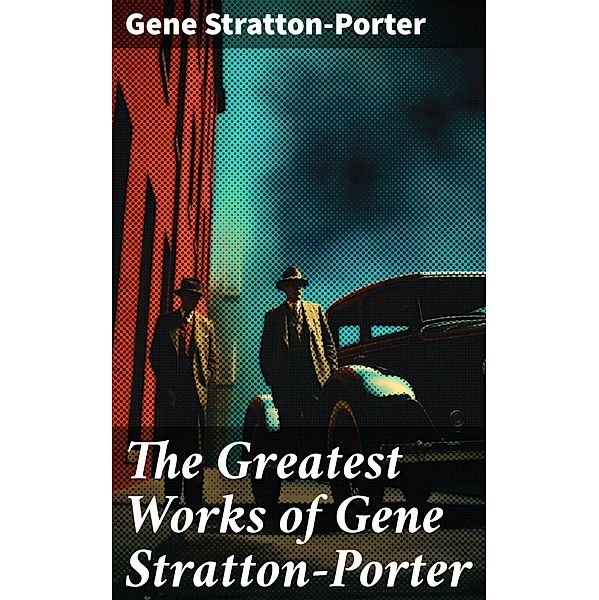 The Greatest Works of Gene Stratton-Porter, Gene Stratton-Porter