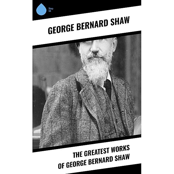 The Greatest Works of George Bernard Shaw, George Bernard Shaw