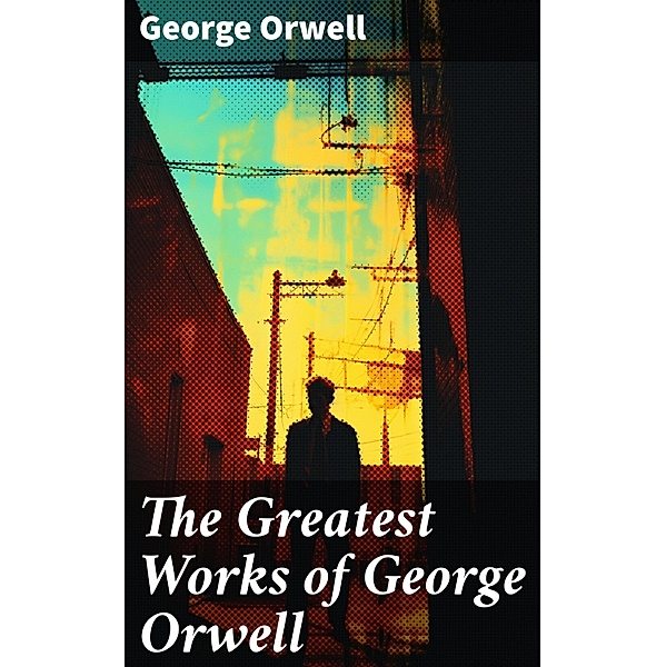 The Greatest Works of George Orwell, George Orwell