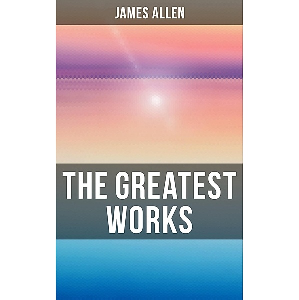 The Greatest Works of James Allen, James Allen