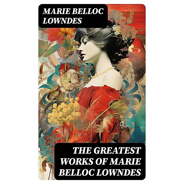 The Greatest Works of Marie Belloc Lowndes, Marie Belloc Lowndes