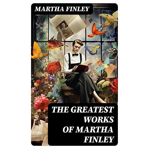 The Greatest Works of Martha Finley, Martha Finley