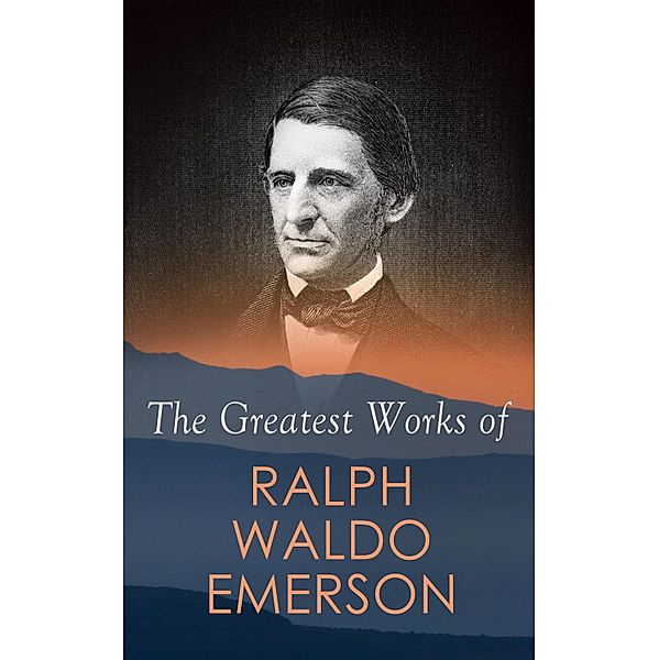 The Greatest Works of Ralph Waldo Emerson, Ralph Waldo Emerson
