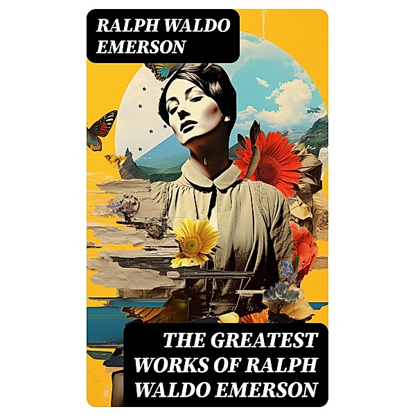 The Greatest Works of Ralph Waldo Emerson, Ralph Waldo Emerson