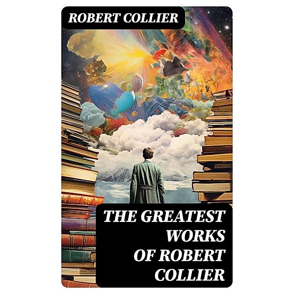 The Greatest Works of Robert Collier, Robert Collier