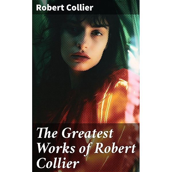 The Greatest Works of Robert Collier, Robert Collier