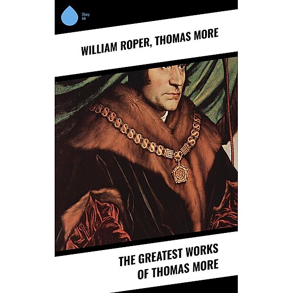 The Greatest Works of Thomas More, William Roper, Thomas More
