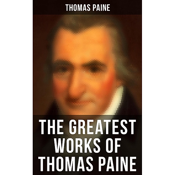 The Greatest Works of Thomas Paine, Thomas Paine