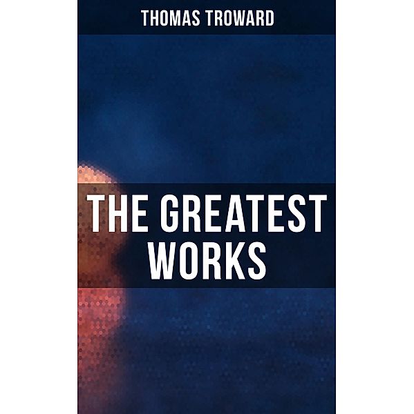 The Greatest Works of Thomas Troward, Thomas Troward
