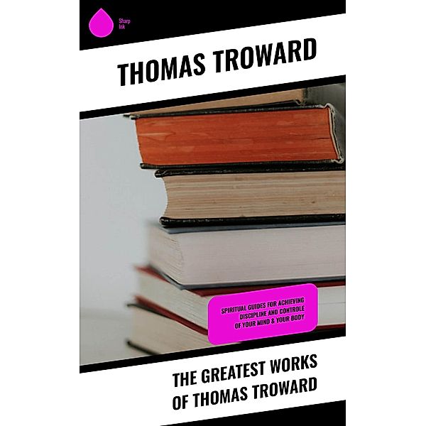 The Greatest Works of Thomas Troward, Thomas Troward