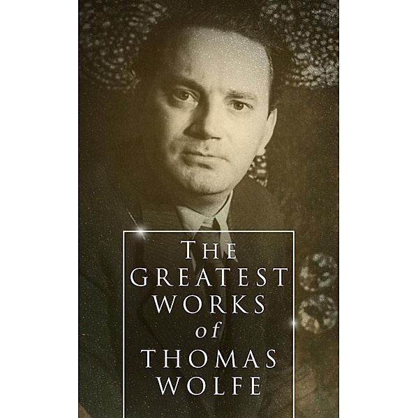 The Greatest Works of Thomas Wolfe, Thomas Wolfe