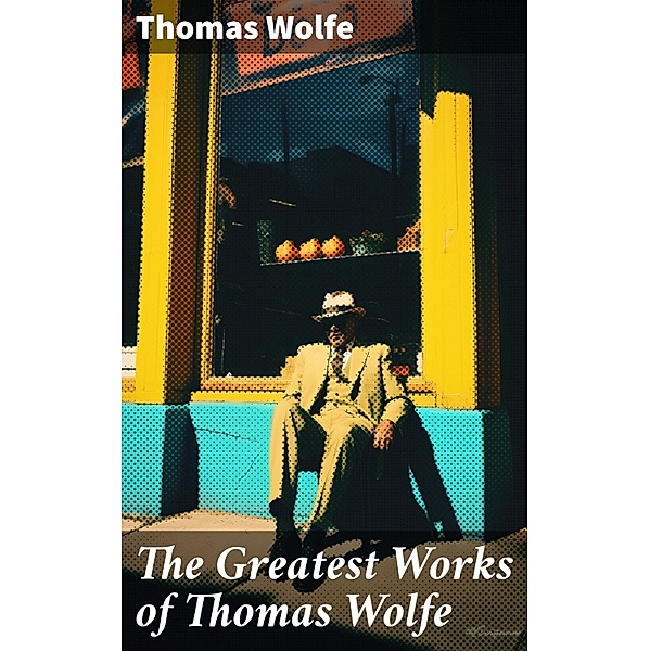The Greatest Works of Thomas Wolfe, Thomas Wolfe