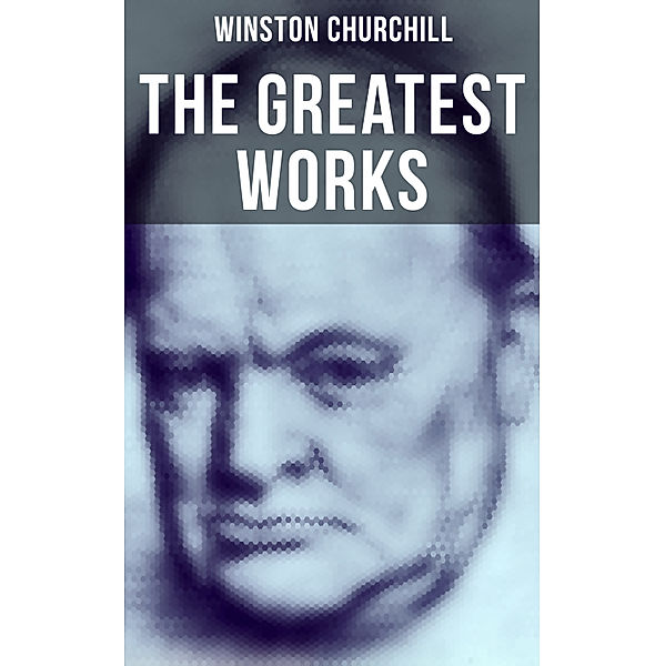 The Greatest Works of Winston Churchill, Winston Churchill