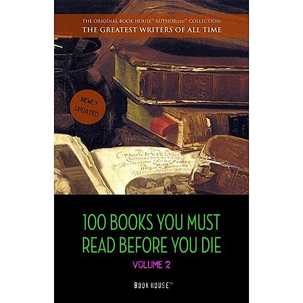 The Greatest Writers of All Time: 100 Books You Must Read Before You Die - volume 2 [newly updated] [Ulysses, Moby Dick, Ivanhoe, War and Peace, Mrs. Dalloway, Of Time and the River, etc] (Book House Publishing), Jules Verne, Virginia Woolf, Oscar Wilde, Marcel Proust, Mark Twain, Rudyard Kipling, Edgar Allan Poe, Thomas Wolfe, H. P. Lovecraft, H. G. Wells, Leo Tolstoy, James Joyce, Herman Melville, D. H. Lawrence