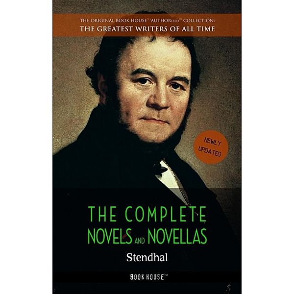 The Greatest Writers of All Time: Stendhal: The Complete Novels and Novellas, Stendhal