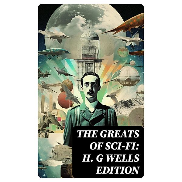 The Greats of Sci-Fi: H. G Wells Edition, Jules Verne, Arthur Conan Doyle, Ernest Bramah, Jonathan Swift, Cleveland Moffett, William Morris, Anthony Trollope, Richard Jefferies, Samuel Butler, David Lindsay, Edward Everett Hale, Mark Twain, Edward Bellamy, Charlotte Perkins Gilman, Edgar Wallace, Francis Bacon, Robert Cromie, Abraham Merritt, Ignatius Donnelly, Owen Gregory, H. G. Wells, Stanley G. Weinbaum, Robert Louis Stevenson, Fred M. White, H. P. Lovecraft, Garrett P. Serviss, Henry Rider Haggard, Mary Shelley, Malcolm Jameson, Edward Bulwer-Lytton, Lewis Grassic Gibbon, Otis Adelbert Kline, C. J. Cutcliffe Hyne, James Fenimore Cooper, Edwin A. Abbott, Arthur Dudley Vinton, Gertrude Barrows Bennett, Hugh Benson, Margaret Cavendish, Edgar Allan Poe, William Hope Hodgson, George Macdonald, Percy Greg, Jack London