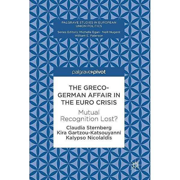 The Greco-German Affair in the Euro Crisis / Palgrave Studies in European Union Politics, Claudia Sternberg, Kira Gartzou-Katsouyanni, Kalypso Nicolaidis