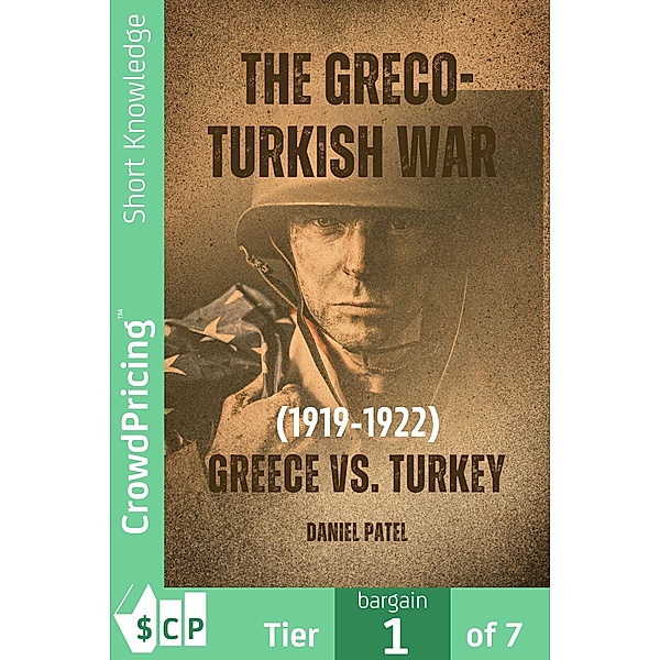 The Greco-Turkish War (1919-1922) Greece vs. Turkey, "Daniel" "Patel"