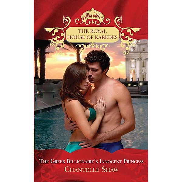The Greek Billionaire's Innocent Princess (The Royal House of Karedes, Book 5), Chantelle Shaw