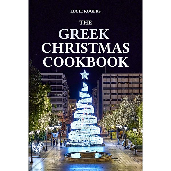 The Greek Christmas Cookbook, Lucie Rogers