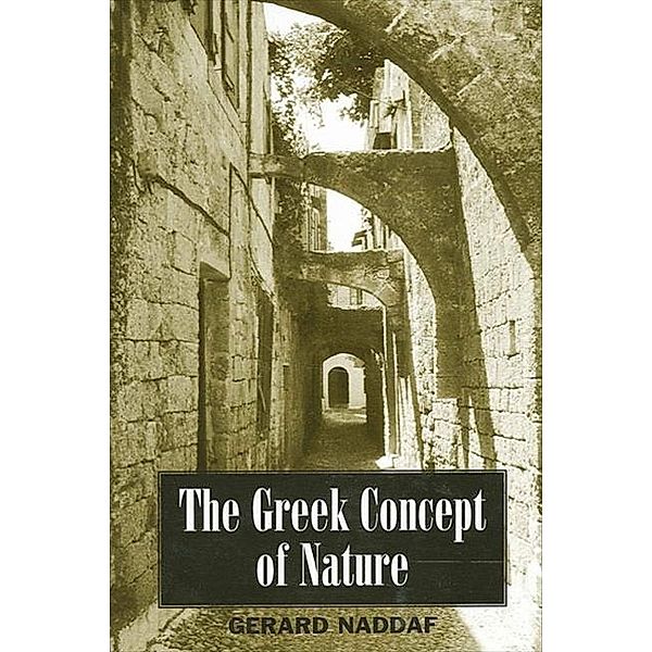 The Greek Concept of Nature / SUNY series in Ancient Greek Philosophy, Gerard Naddaf