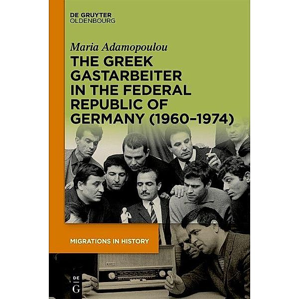 The Greek Gastarbeiter in the Federal Republic of Germany (1960-1974), Maria Adamopoulou