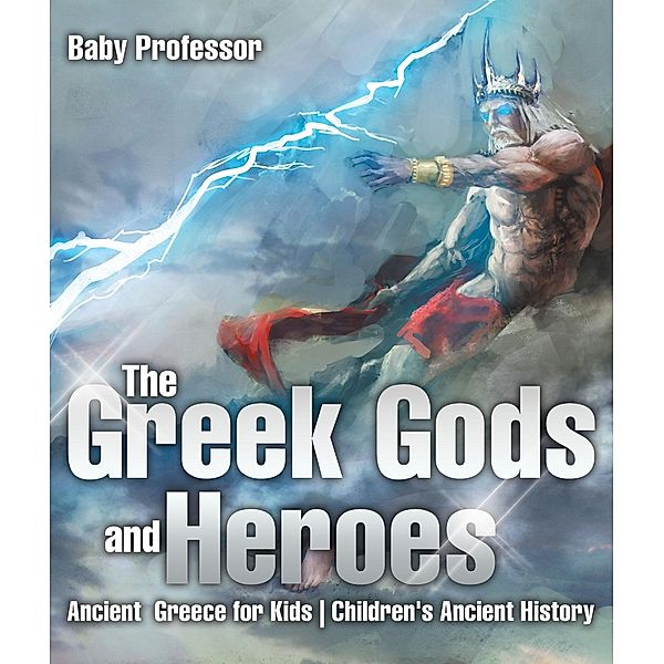 The Greek Gods and Heroes - Ancient Greece for Kids | Children's Ancient History / Baby Professor, Baby