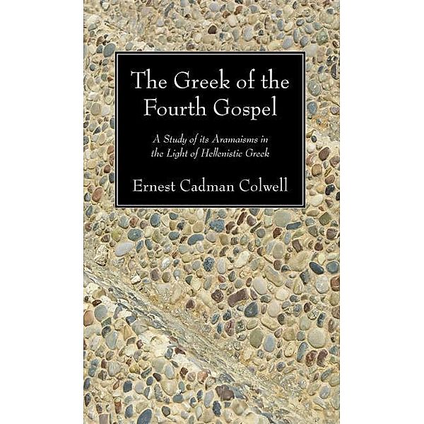 The Greek of the Fourth Gospel, Ernest Cadman Colwell