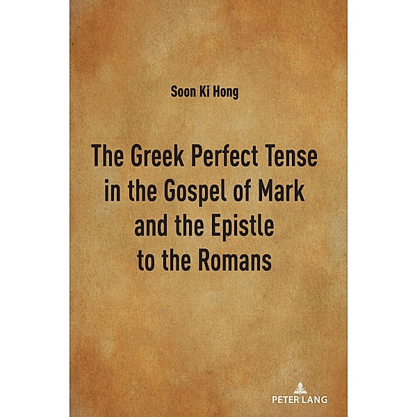 The Greek Perfect Tense in the Gospel of Mark and the Epistle to the Romans, Soon Ki Hong