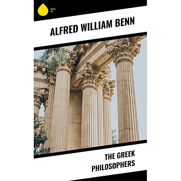 The Greek Philosophers, Alfred William Benn