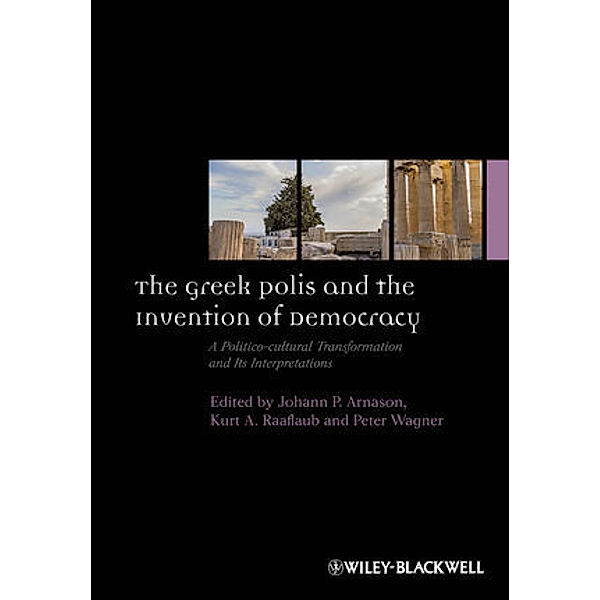 The Greek Polis and the Invention of Democracy, John Ed. Arnason, Raaflaub, Wagner