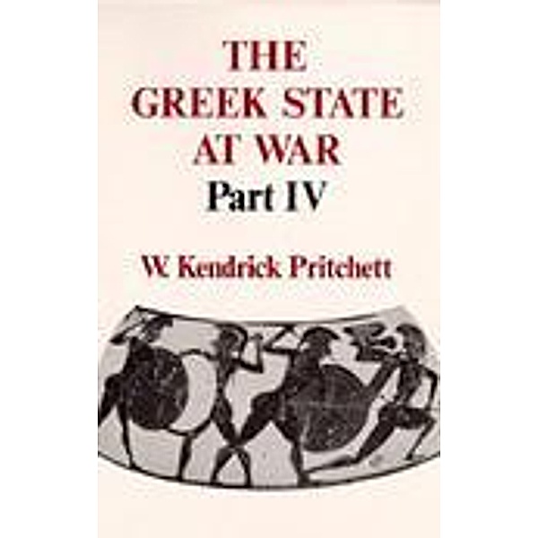 The Greek State at War, Part IV, W. Kendrick Pritchett