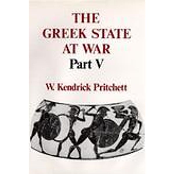 The Greek State at War, Part V, W. Kendrick Pritchett