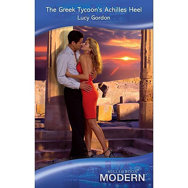 The Greek Tycoon's Achilles Heel (The Greek Tycoons, Book 29) (Mills & Boon Modern), Lucy Gordon