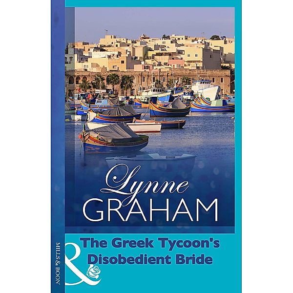 The Greek Tycoon's Disobedient Bride / Virgin Brides, Arrogant Husbands Bd.0, Lynne Graham