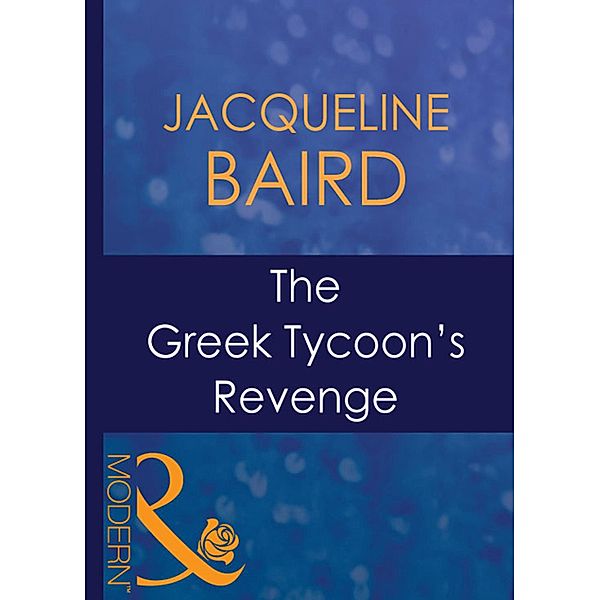 The Greek Tycoon's Revenge / The Greek Tycoons Bd.14, Jacqueline Baird