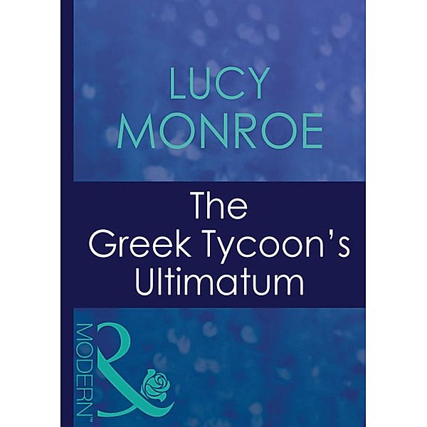 The Greek Tycoon's Ultimatum / Greek Tycoons Bd.24, Lucy Monroe