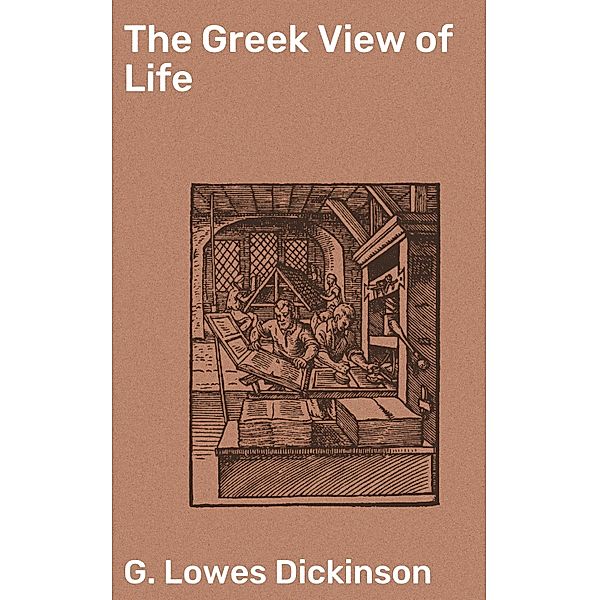 The Greek View of Life, G. Lowes Dickinson