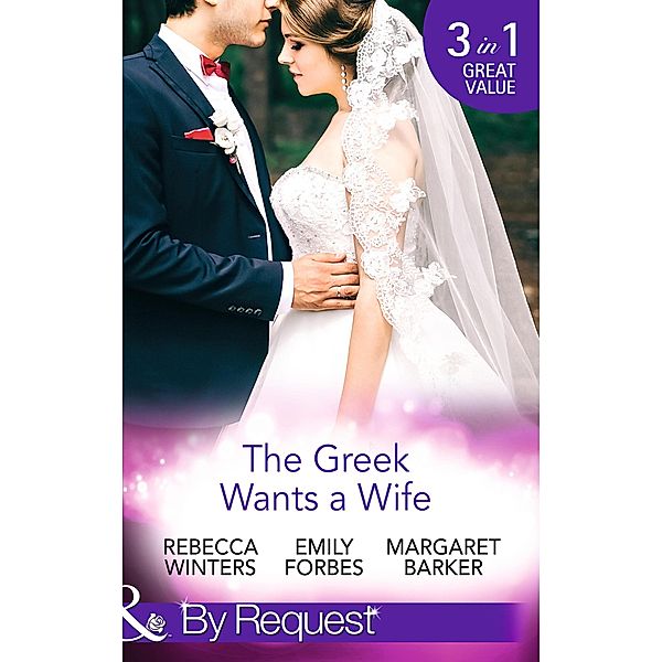 The Greek Wants A Wife: A Bride for the Island Prince / Georgie's Big Greek Wedding? / Greek Doctor Claims His Bride (Mills & Boon By Request), Rebecca Winters, Emily Forbes, Margaret Barker