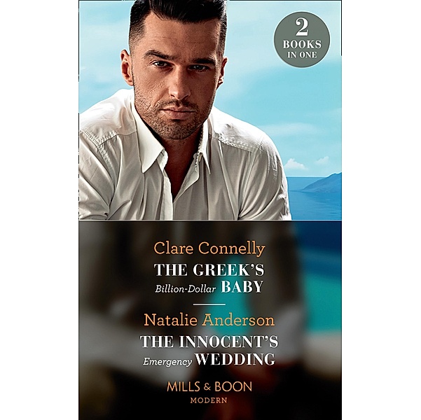 The Greek's Billion-Dollar Baby / The Innocent's Emergency Wedding: The Greek's Billion-Dollar Baby / The Innocent's Emergency Wedding (Mills & Boon Modern) / Mills & Boon Modern, Clare Connelly, Natalie Anderson