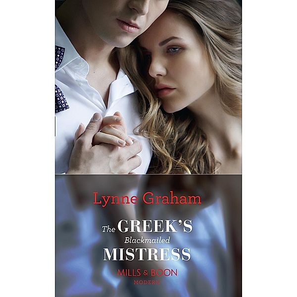 The Greek's Blackmailed Mistress (Mills & Boon Modern), Lynne Graham